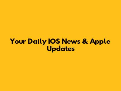 Your Daily IOS News & Apple Updates