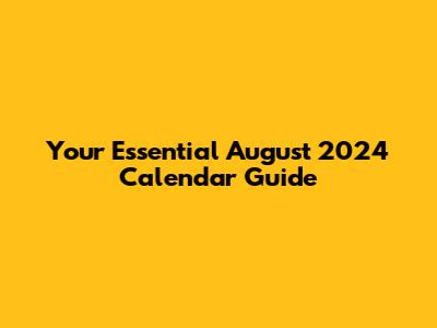 Your Essential August 2024 Calendar Guide