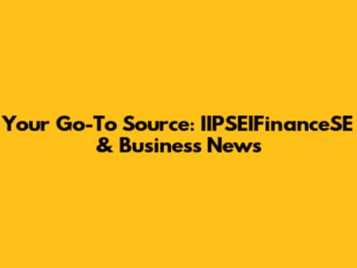 Your Go-To Source: IIPSEIFinanceSE & Business News