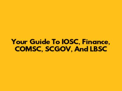 Your Guide To IOSC, Finance, COMSC, SCGOV, And LBSC