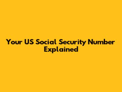Your US Social Security Number Explained