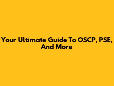 Your Ultimate Guide To OSCP, PSE, And More