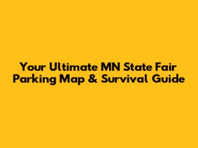 Your Ultimate MN State Fair Parking Map & Survival Guide