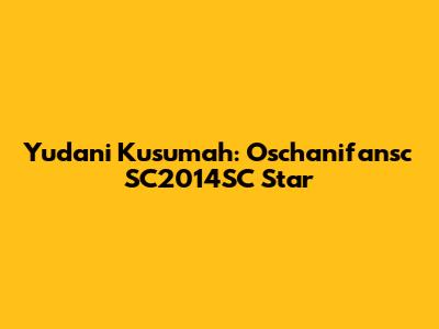 Yudani Kusumah: Oschanifansc SC2014SC Star