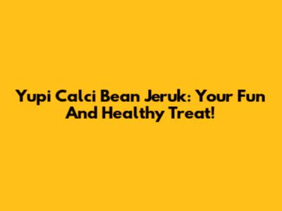 Yupi Calci Bean Jeruk: Your Fun And Healthy Treat!