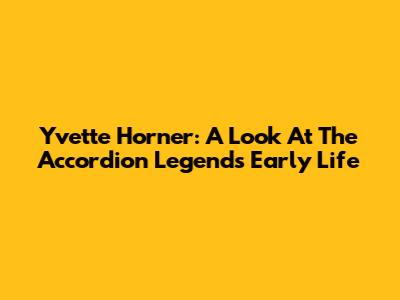 Yvette Horner: A Look At The Accordion Legend's Early Life