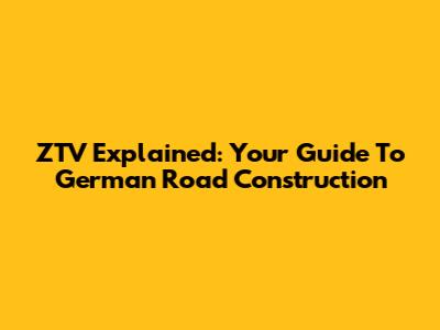 ZTV Explained: Your Guide To German Road Construction