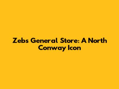 Zeb's General Store: A North Conway Icon