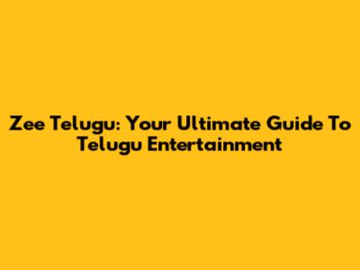 Zee Telugu: Your Ultimate Guide To Telugu Entertainment