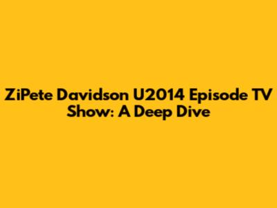 ZiPete Davidson U2014 Episode TV Show: A Deep Dive