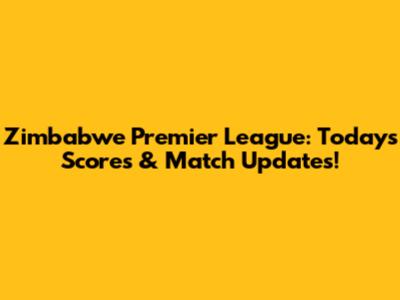 Zimbabwe Premier League: Today's Scores & Match Updates!