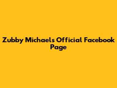 Zubby Michael's Official Facebook Page
