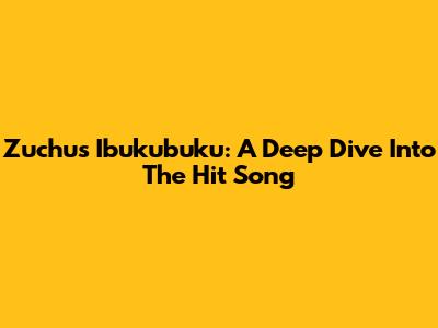 Zuchu's Ibukubuku: A Deep Dive Into The Hit Song
