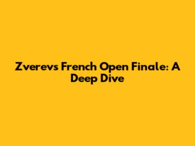 Zverev's French Open Finale: A Deep Dive
