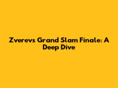 Zverev's Grand Slam Finale: A Deep Dive