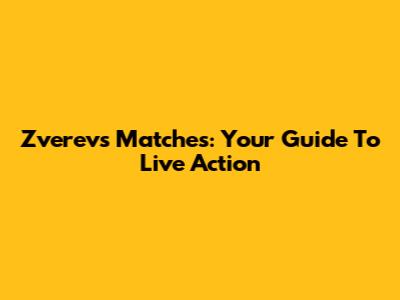 Zverev's Matches: Your Guide To Live Action