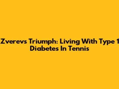 Zverev's Triumph: Living With Type 1 Diabetes In Tennis