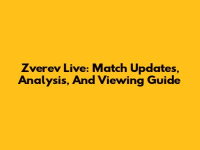 Zverev Live: Match Updates, Analysis, And Viewing Guide