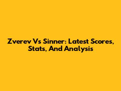 Zverev Vs Sinner: Latest Scores, Stats, And Analysis